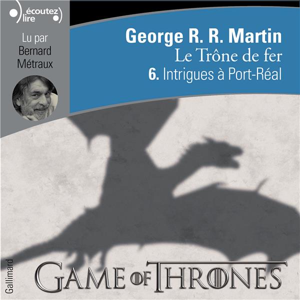 LE TRONE DE FER - VOL06 - INTRIGUES A PORT-REAL 6 - AUDIO
