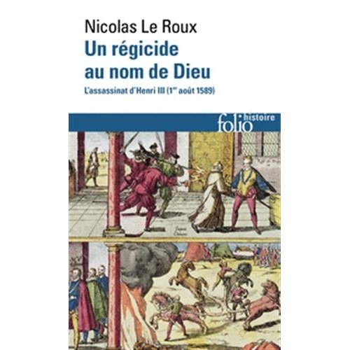 UN REGICIDE AU NOM DE DIEU - L'ASSASSINAT D'HENRI III (1E  AOUT 1589)