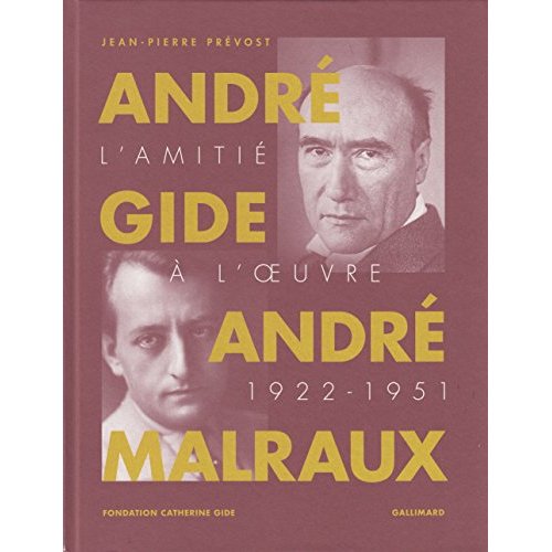 ANDRE GIDE, ANDRE MALRAUX - L'AMITIE A L'OEUVRE (1922-1951)