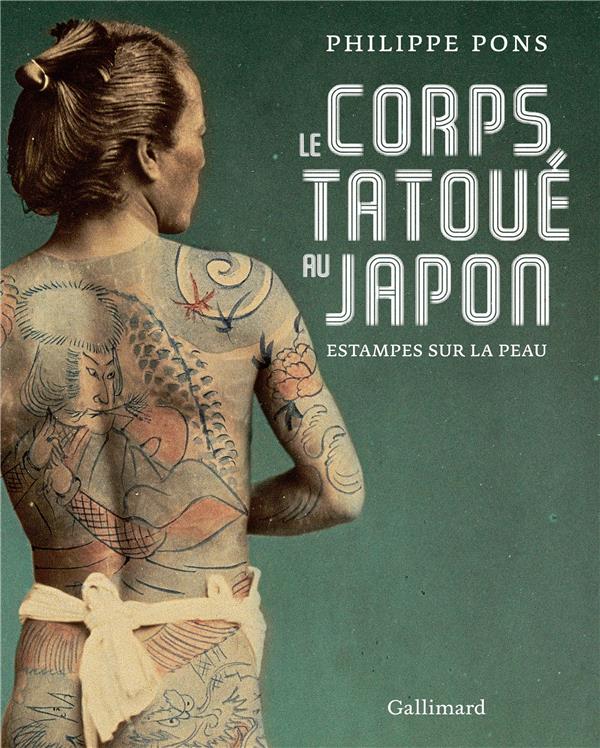 LE CORPS TATOUE AU JAPON - ESTAMPES SUR LA PEAU