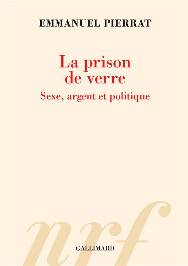 LA PRISON DE VERRE - SEXE, ARGENT ET POLITIQUE
