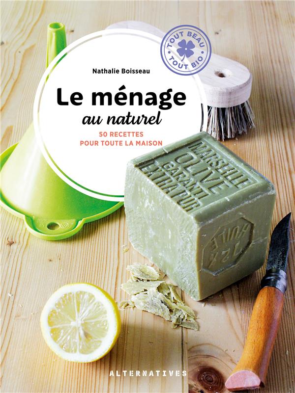 LE MENAGE AU NATUREL - 50 RECETTES POUR TOUTE LA MAISON
