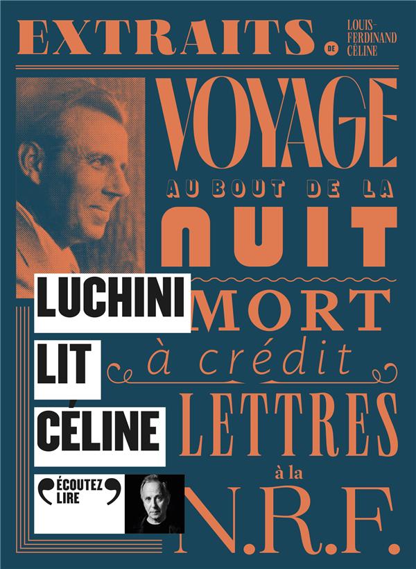 LUCHINI LIT CELINE - VOYAGE AU BOUT DE LA NUIT, MORT A CREDIT, LETTRES A LA NRF - AUDIO