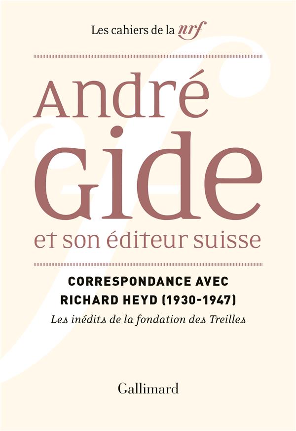 ANDRE GIDE ET SON EDITEUR SUISSE - CORRESPONDANCE AVEC RICHARD HEYD (1930-1950)