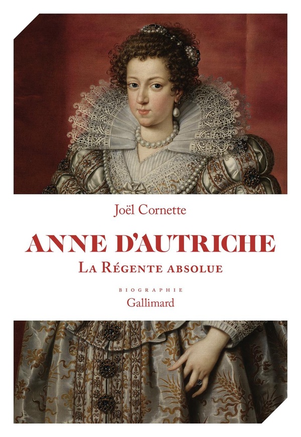 ANNE D'AUTRICHE - LA REGENTE ABSOLUE