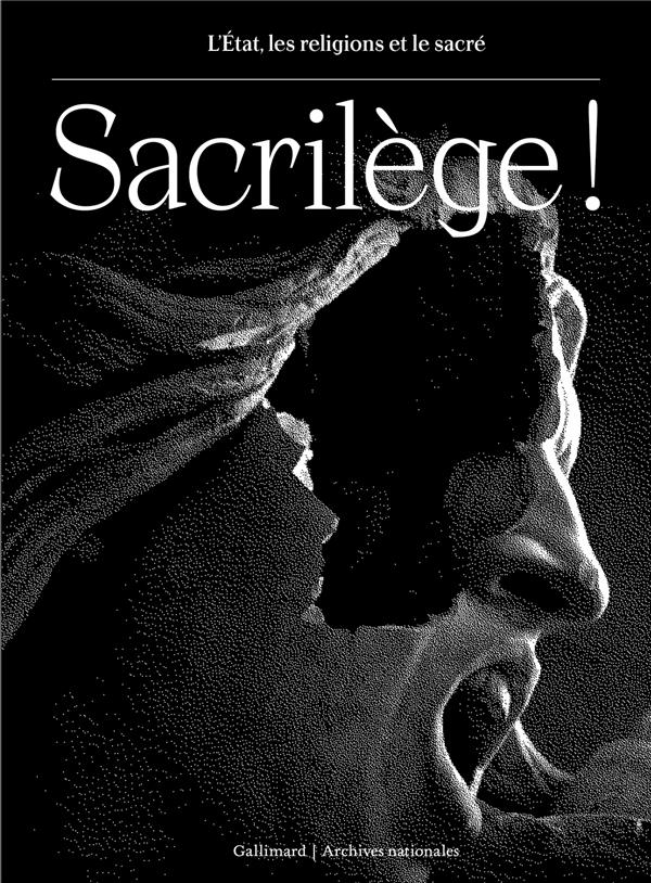 SACRILEGE ! - L'ETAT, LES RELIGIONS ET LE SACRE