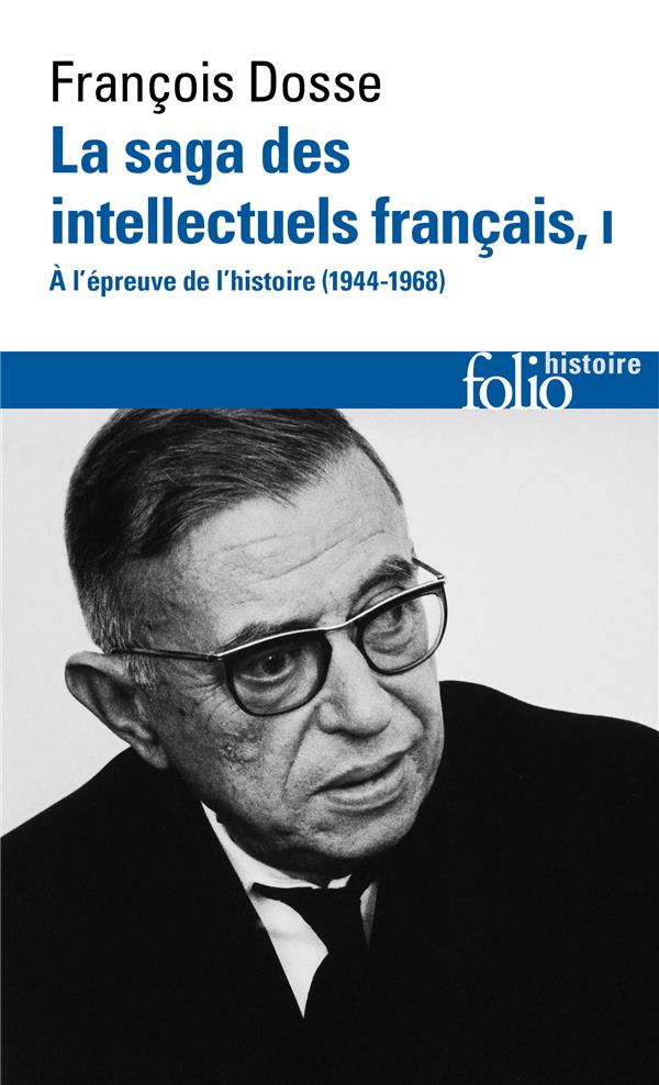 LA SAGA DES INTELLECTUELS FRANCAIS - VOL01 - A L'EPREUVE DE L'HISTOIRE (1944-1968)-A L'EPREUVE DE L'