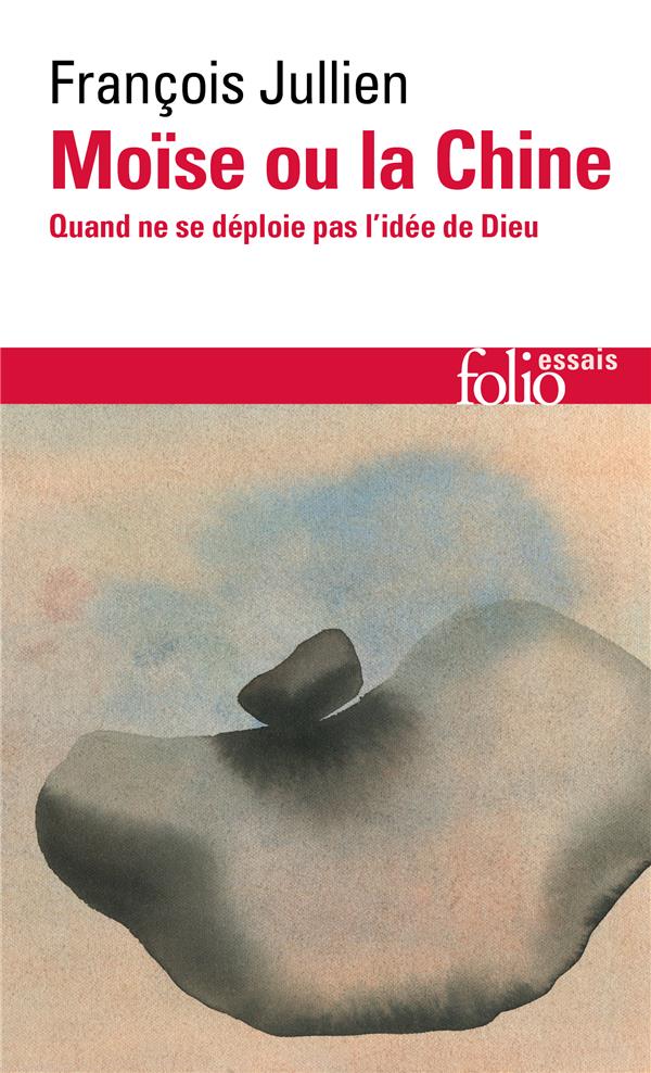 MOISE OU LA CHINE - QUAND NE SE DEPLOIE PAS L'IDEE DE DIEU