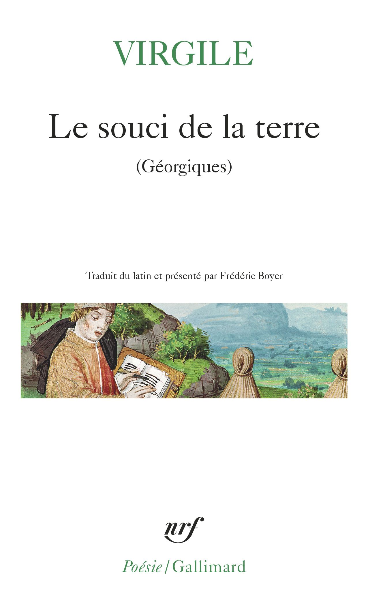 LE SOUCI DE LA TERRE - NOUVELLE TRADUCTION DES GEORGIQUES PRECEDEE DE FAIRE VIRGILE PAR FREDERIC BOY