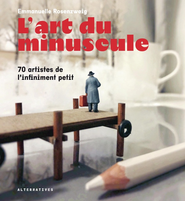 L'ART DU MINUSCULE - 70 ARTISTES DE L'INFIMENT PETIT