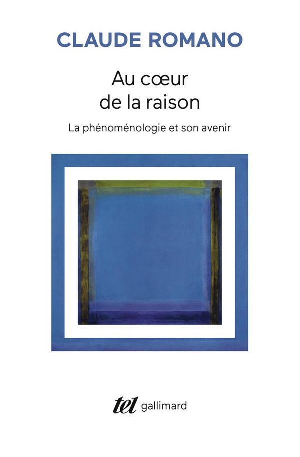 AU COEUR DE LA RAISON - LA PHENOMENOLOGIE ET SON AVENIR