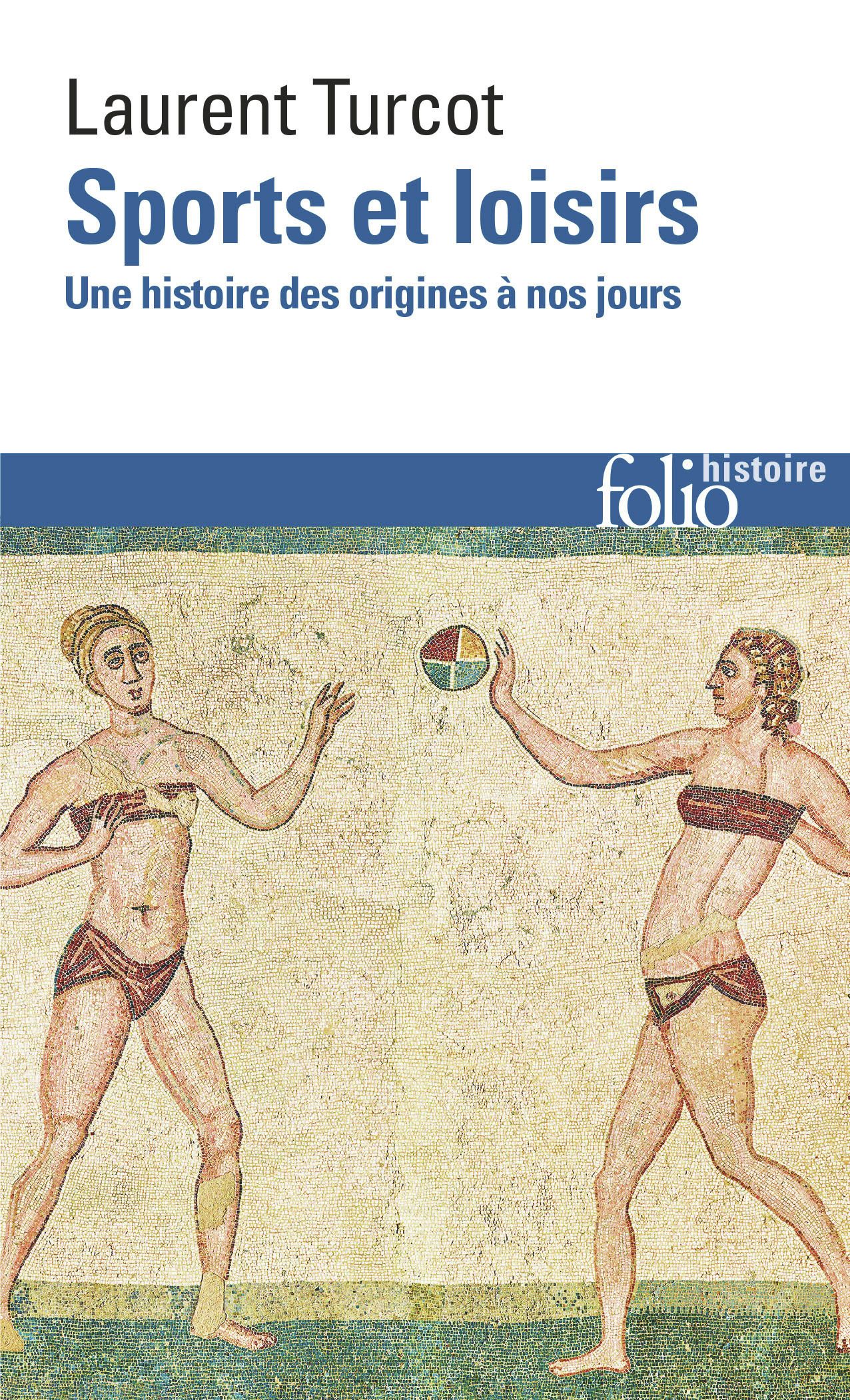 SPORTS ET LOISIRS - UNE HISTOIRE DES ORIGINES A NOS JOURS