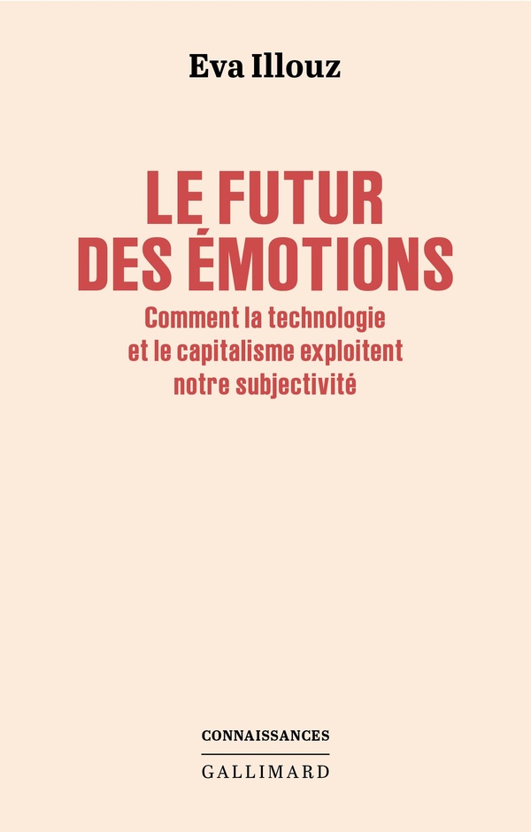 LE FUTUR DES EMOTIONS - COMMENT LA TECHNOLOGIE ET LE CAPITALISME EXPLOITENT NOTRE SUBJECTIVITE