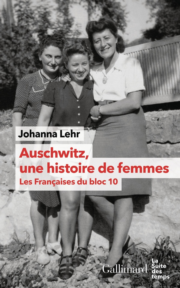 AUSCHWITZ, UNE HISTOIRE DE FEMMES - LES FRANCAISES DU BLOC 10