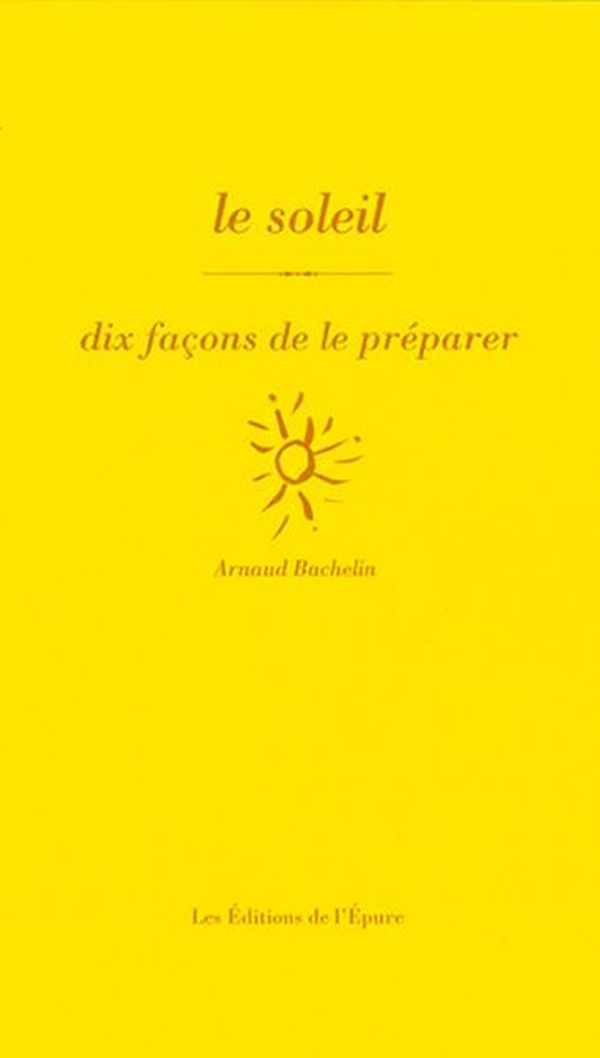LE SOLEIL, DIX FACONS DE LE PREPARER