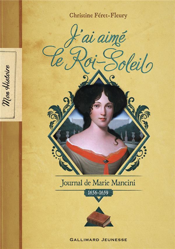 J'AI AIME LE ROI-SOLEIL - JOURNAL DE MARIE MANCINI, 1656-1659