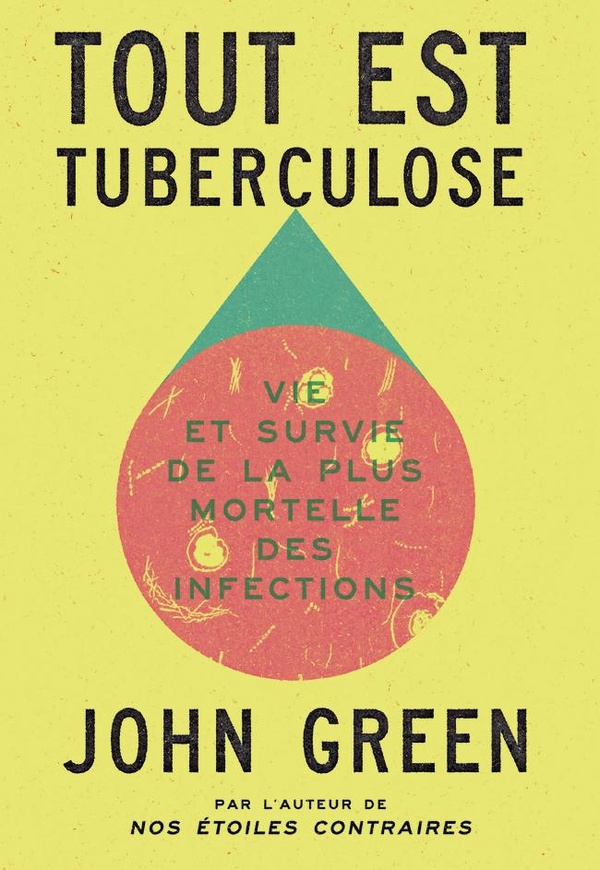 TOUT EST TUBERCULOSE - VIE ET SURVIE DE LA PLUS MORTELLE DES INFECTIONS