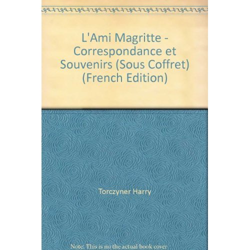 L'AMI MAGRITTE - CORRESPONDANCE ET SOUVENIRS (SOUS COFFRET)