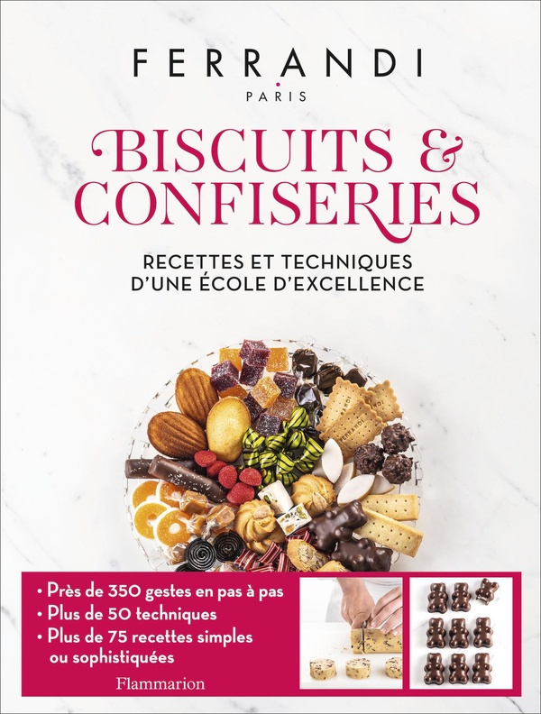 BISCUITS ET CONFISERIES - RECETTES ET TECHNIQUES D'UNE ECOLE D'EXCELLENCE