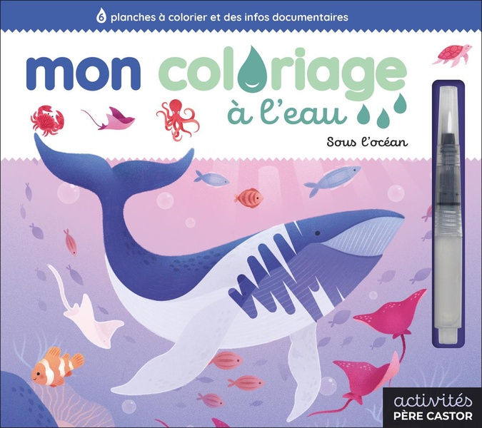 MON COLORIAGE A L'EAU - SOUS L'OCEAN - 6 PLANCHES A COLORIER ET DES INFOS DOCUMENTAIRES