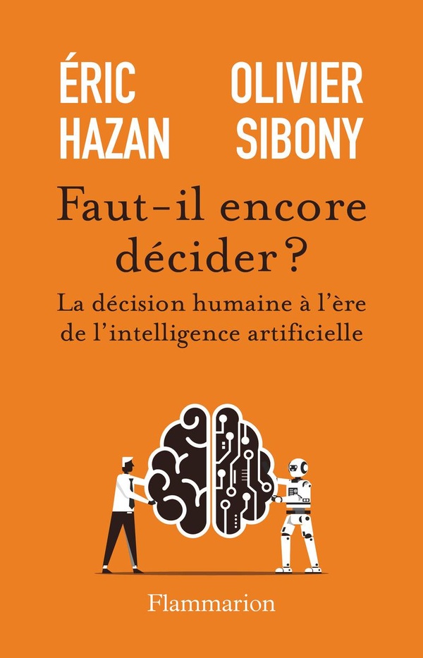 FAUT-IL ENCORE DECIDER ? - LA DECISION HUMAINE A L'ERE DE L'INTELLIGENCE ARTIFICIELLE