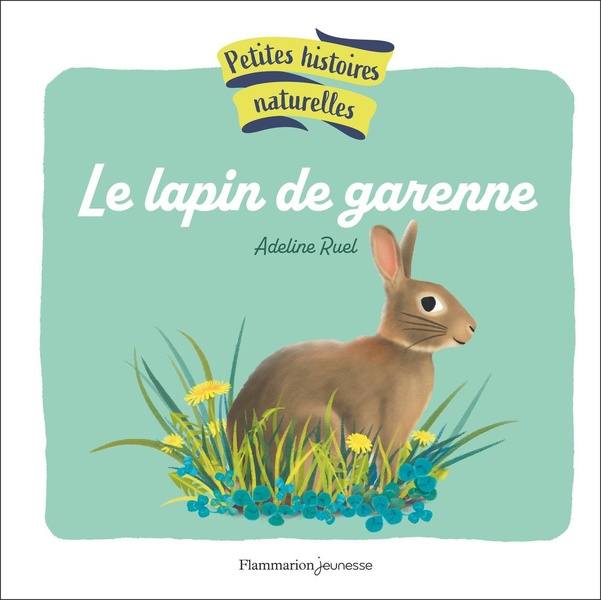 PETITES HISTOIRES NATURELLES - LE LAPIN DE GARENNE