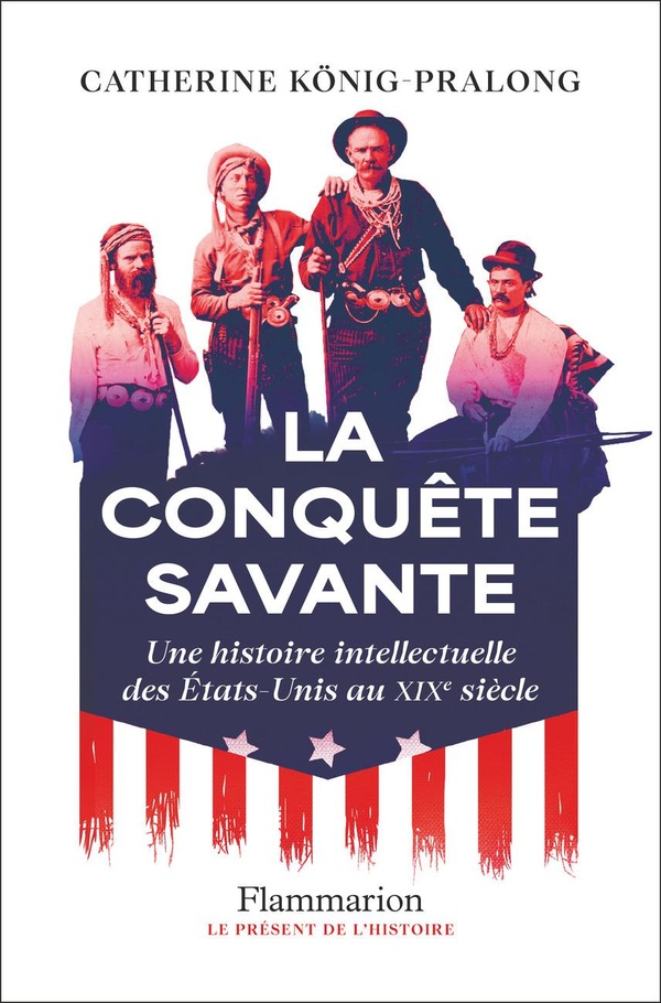 LA CONQUETE SAVANTE - UNE HISTOIRE INTELLECTUELLE DES ETATS-UNIS AU XIX SIECLE