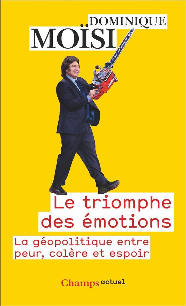LE TRIOMPHE DES EMOTIONS - LA GEOPOLITIQUE ENTRE PEUR, COLERE ET ESPOIR