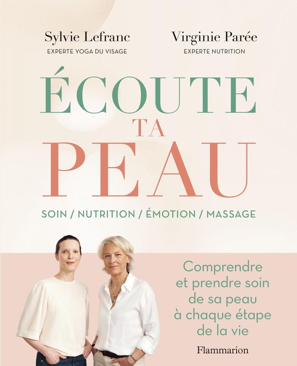 ECOUTE TA PEAU - COMPRENDRE ET PRENDRE SOIN DE SA PEAU A CHAQUE ETAPE DE LA VIE