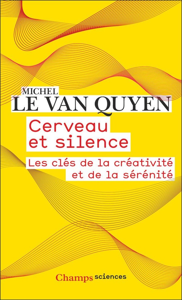CERVEAU ET SILENCE - LES CLES DE LA CREATIVITE ET DE LA SERENITE