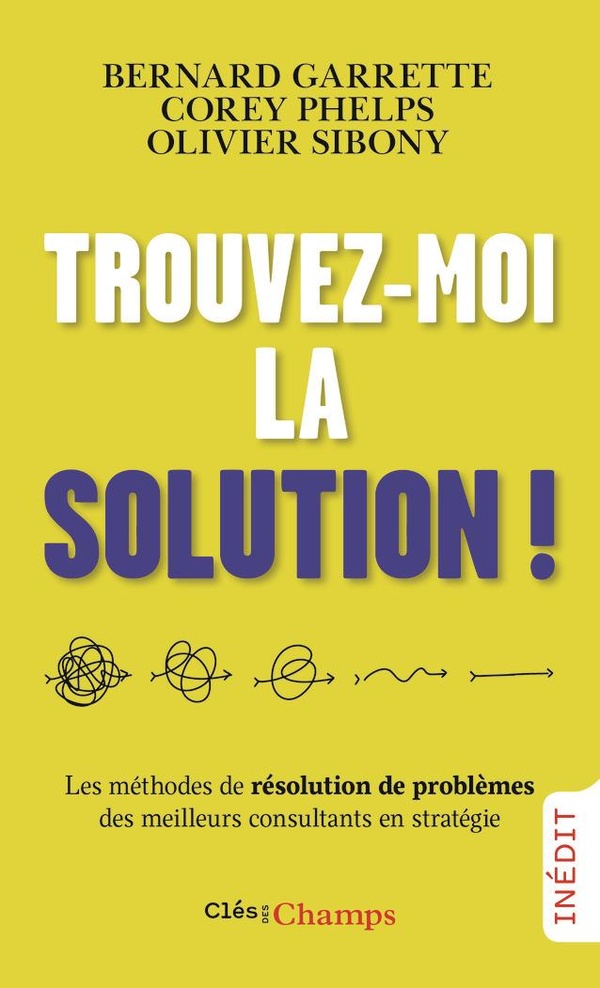 TROUVEZ-MOI LA SOLUTION ! - LES METHODES DE RESOLUTION DE PROBLEMES DES MEILLEURS CONSULTANTS EN STR
