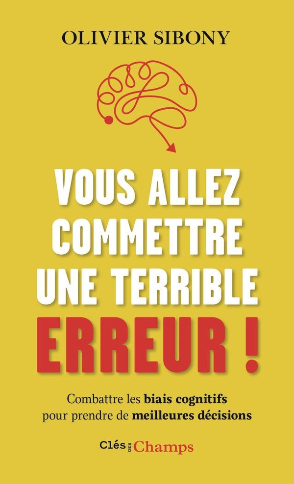 VOUS ALLEZ COMMETTRE UNE TERRIBLE ERREUR ! - COMBATTRE LES BIAIS COGNITIFS POUR PRENDRE DE MEILLEURE
