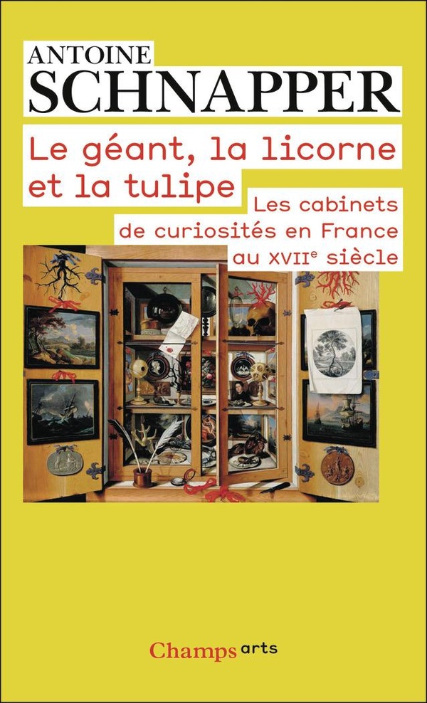 LE GEANT, LA LICORNE ET LA TULIPE - LES CABINETS DE CURIOSITES EN FRANCE AU XVIIE SIECLE