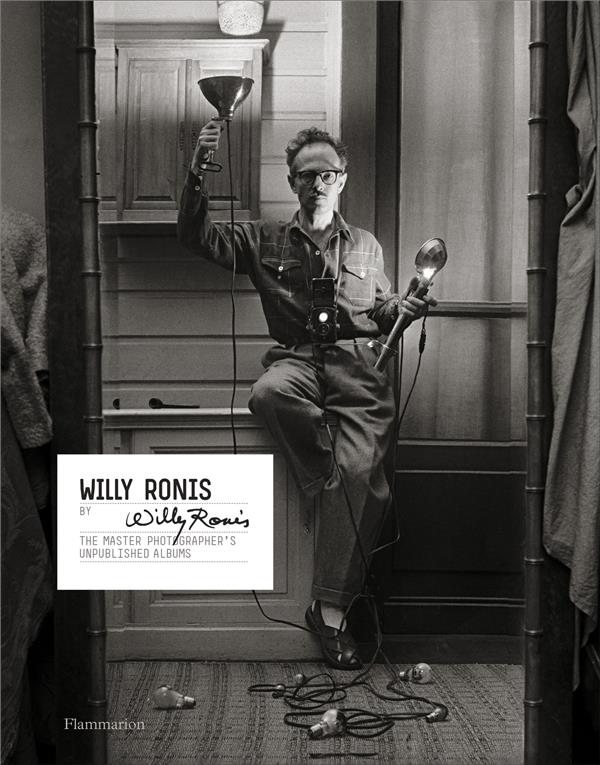 WILLY RONIS BY WILLY RONIS - THE MASTER PHOTOGRAPHER'S UNPUBLISHED ALBUMS
