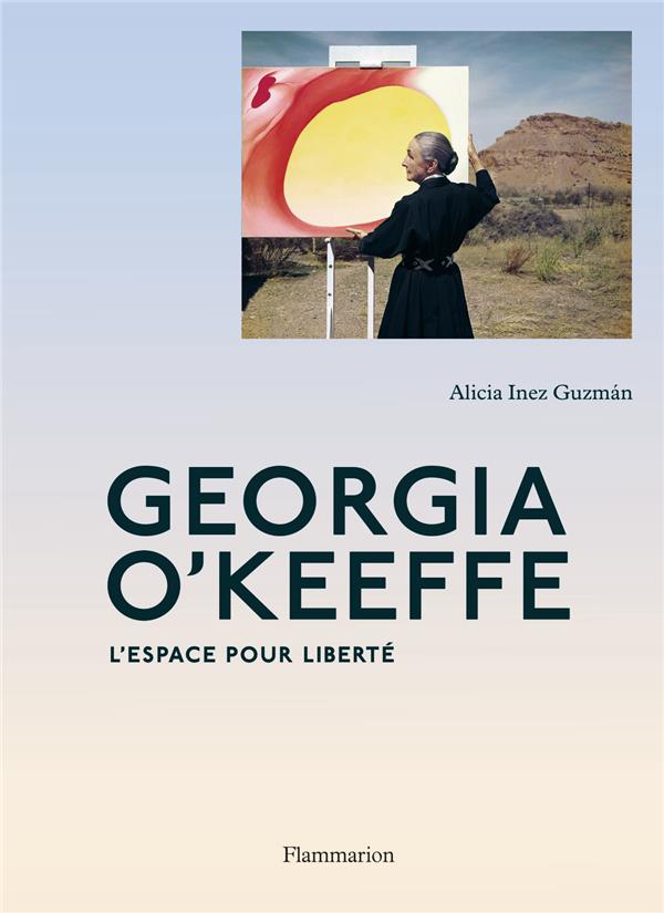 GEORGIA O'KEEFFE - L'ESPACE POUR LIBERTE