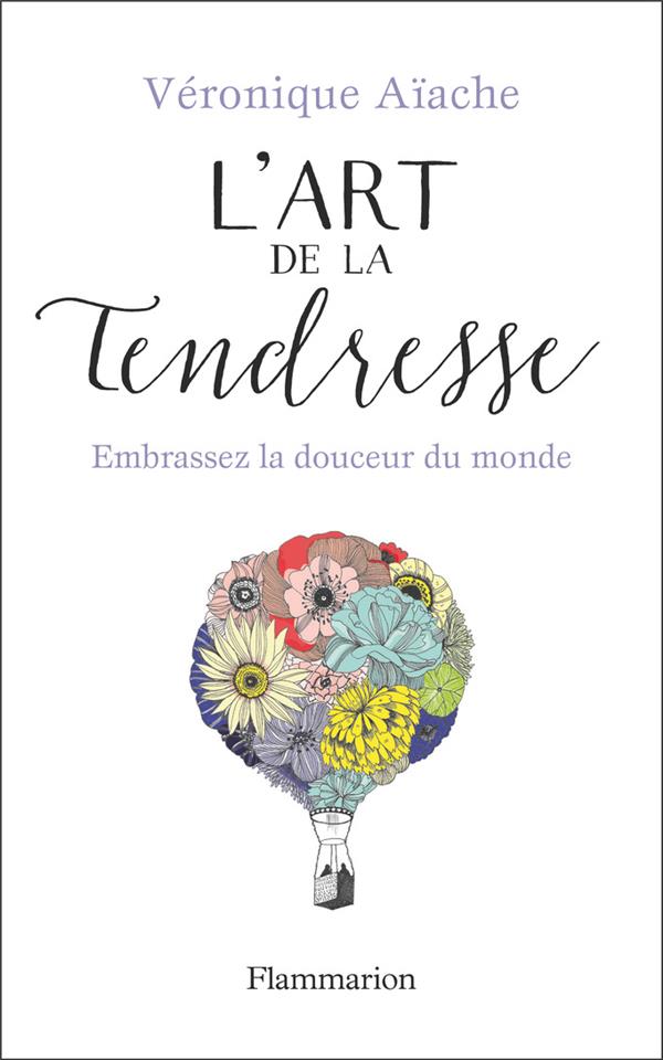 L'ART DE LA TENDRESSE - EMBRASSEZ LA DOUCEUR DU MONDE