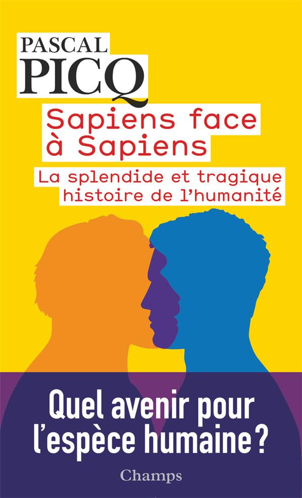 SAPIENS FACE A SAPIENS - LA SPLENDIDE ET TRAGIQUE HISTOIRE DE L'HUMANITE