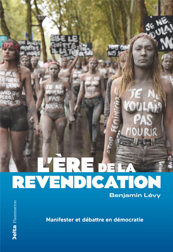 L'ERE DE LA REVENDICATION - MANIFESTER ET DEBATTRE EN DEMOCRATIE