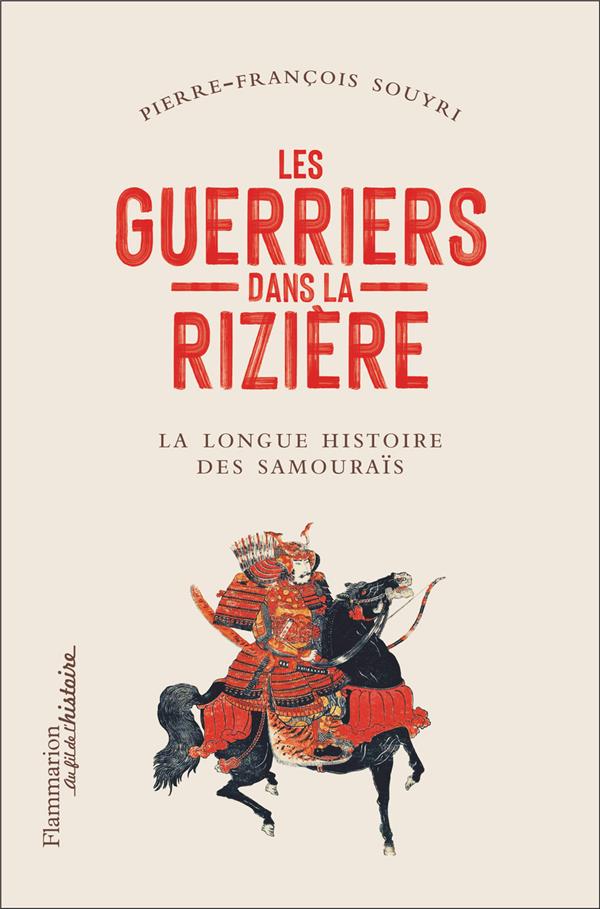 LES GUERRIERS DANS LA RIZIERE - LA GRANDE EPOPEE DES SAMOURAIS