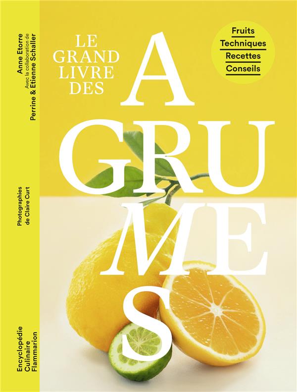 LE GRAND LIVRE DES AGRUMES - FRUITS - TECHNIQUES - RECETTES - CONSEILS