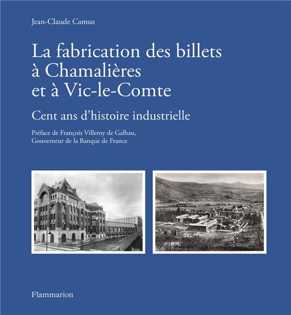LA FABRICATION DES BILLETS A CHAMALIERES ET A VIC-LE-COMTE - CENT ANS D'HISTOIRE INDUSTRIELLE - ILLU