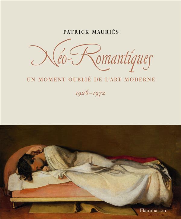 NEO-ROMANTIQUES - UN MOMENT OUBLIE DE L'ART MODERNE, 1926-1972