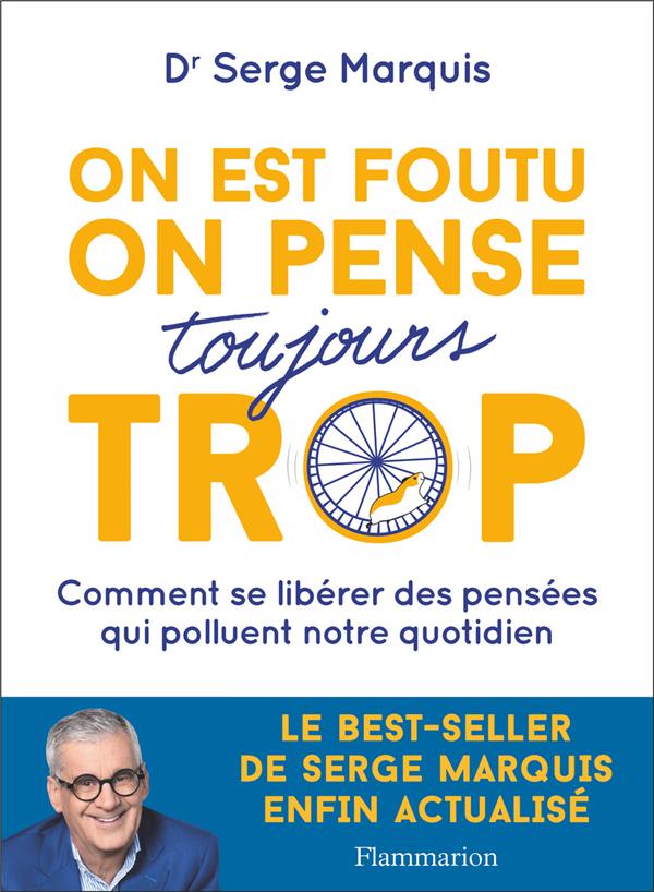 ON EST FOUTU ON PENSE TOUJOURS TROP - COMMENT SE LIBERER DES PENSEES QUI POLLUENT NOTRE QUOTIDIEN