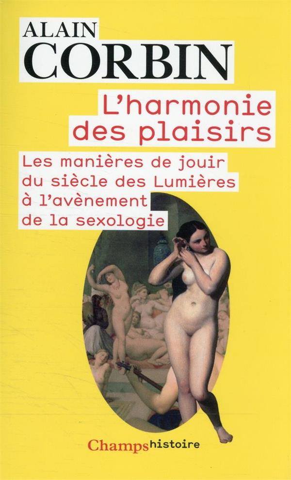 L'HARMONIE DES PLAISIRS - LES MANIERES DE JOUIR DU SIECLE DES LUMIERES A L'AVENEMENT DE LA SEXOLOGIE