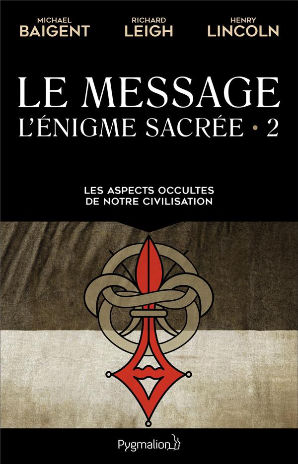 L'ENIGME SACREE - T02 - LE MESSAGE - LES ASPECTS OCCULTES DE NOTRE CIVILISATION
