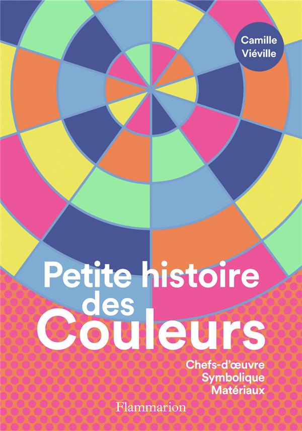 PETITE HISTOIRE DES COULEURS - CHEFS-D'OEUVRE - SYMBOLIQUE - MATERIAUX