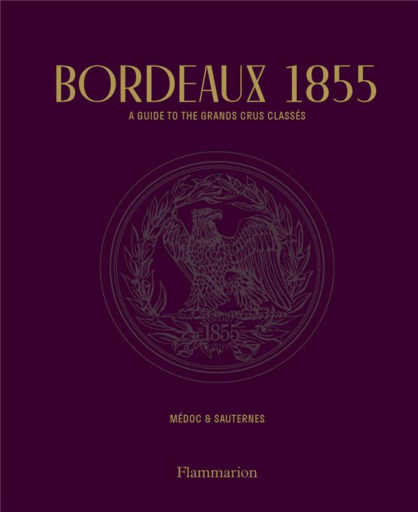 BORDEAUX 1855 - A GUIDE TO THE GRANDS CRUS CLASSES, MEDOC & SAUTERNES