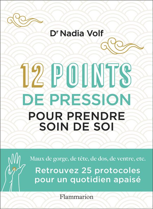 12 POINTS DE PRESSION POUR PRENDRE SOIN DE SOI - MAUX DE GORGE, DE TETE, DE DOS, DE VENTRE, ETC.