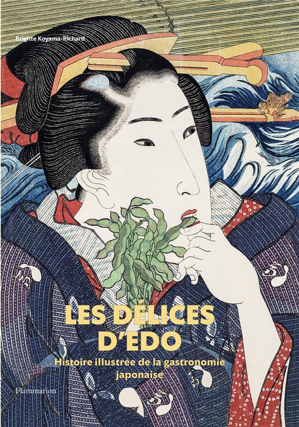 LES DELICES D'EDO - HISTOIRE ILLUSTREE DE LA GASTRONOMIE JAPONAISE