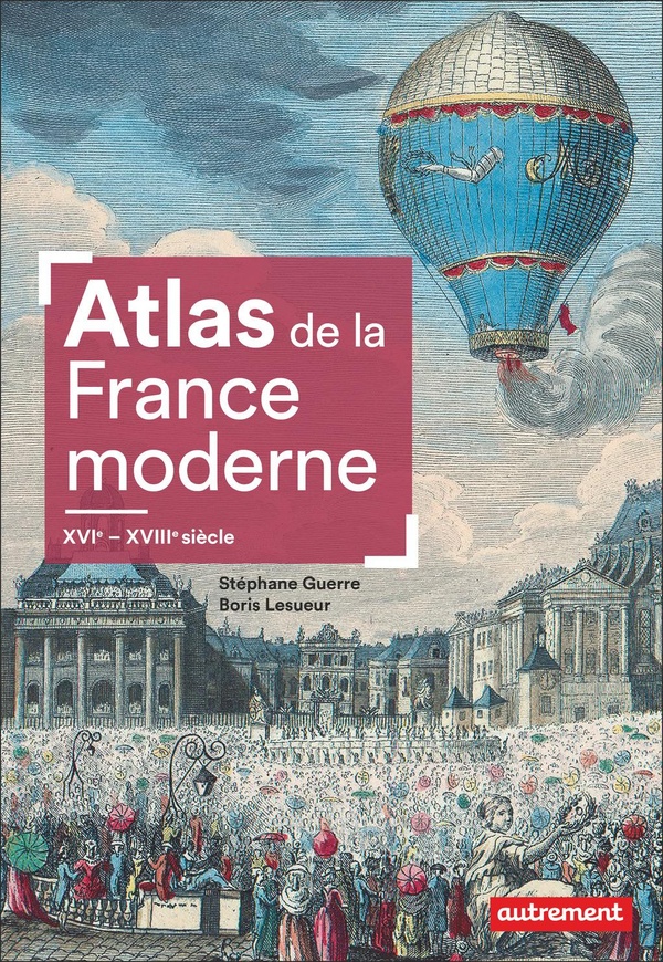 ATLAS DE LA FRANCE MODERNE - XVI - XVIII SIECLE